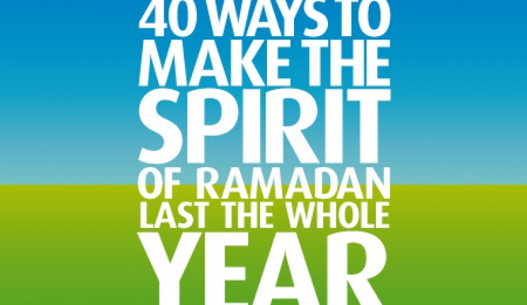 40 ways to make the spirit of Ramadan Last the whole year