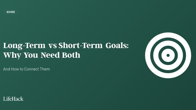 Long-Term vs Short-Term Goals: Why You Need Both (And How to Connect Them)